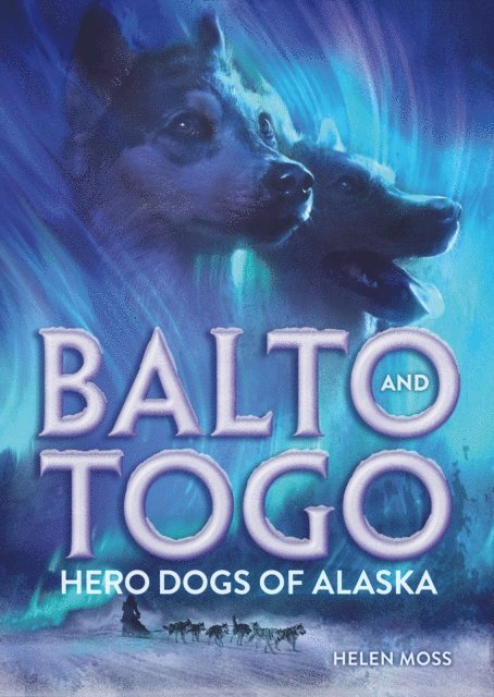 Helen Moss - Balto and Togo: Hero Dogs of Alaska, E-bok