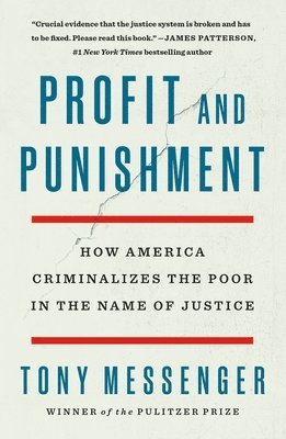 Tony Messenger - Profit and Punishment: How America Criminalizes the Poor in the Name of Justice, Häftad