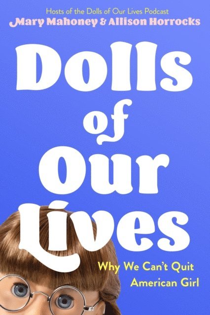 Allison Horrocks, Mary Mahoney, Rachel Diebel - Dolls of Our Lives, E-bok
