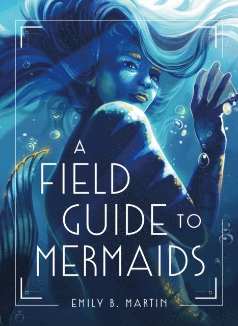 Emily B. Martin - Field Guide to Mermaids, E-bok