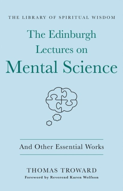 Thomas Troward - Edinburgh Lectures on Mental Science: And Other Essential Works, E-bok