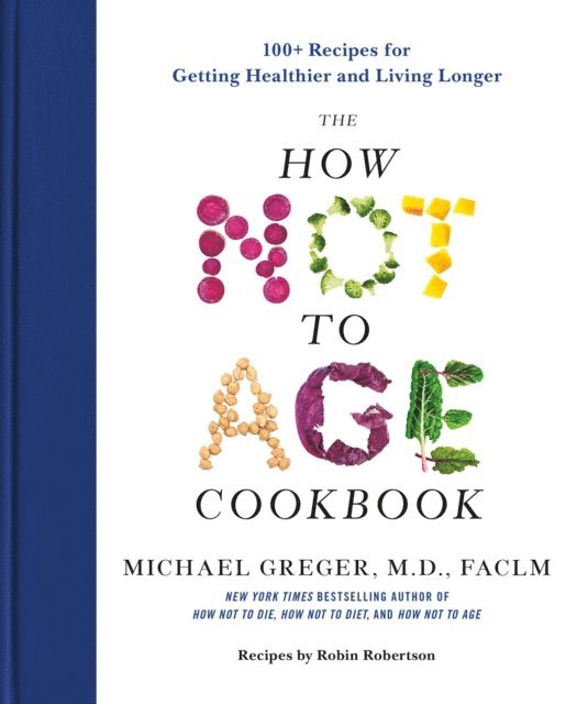 FACLM Michael Greger, M.D. - How Not to Age Cookbook, E-bok