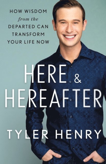 Tyler Henry - Here & Hereafter, E-bok