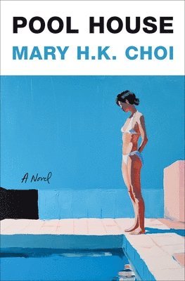 Mary H. K. Choi - Pool House, Inbunden