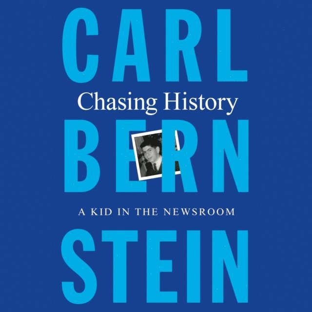Carl Bernstein - Chasing History, Ljudbok