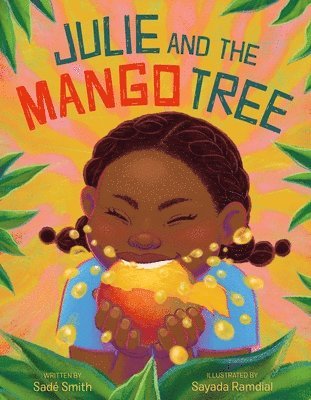 Sadé Smith; illustrated by Sayada Ramdial - Julie and the Mango Tree, Inbunden