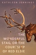 Wonderful Stag, or The Courtship of Red Elsie