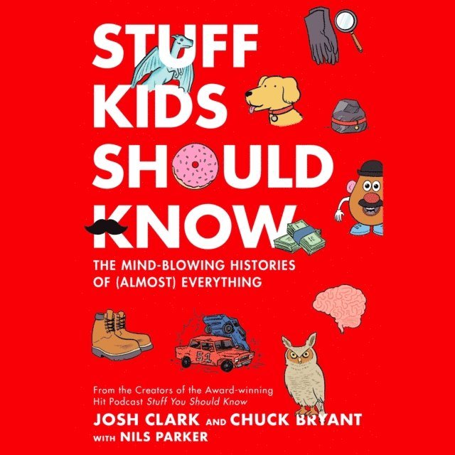 Josh Clark, Chuck Bryant - Stuff Kids Should Know, Ljudbok