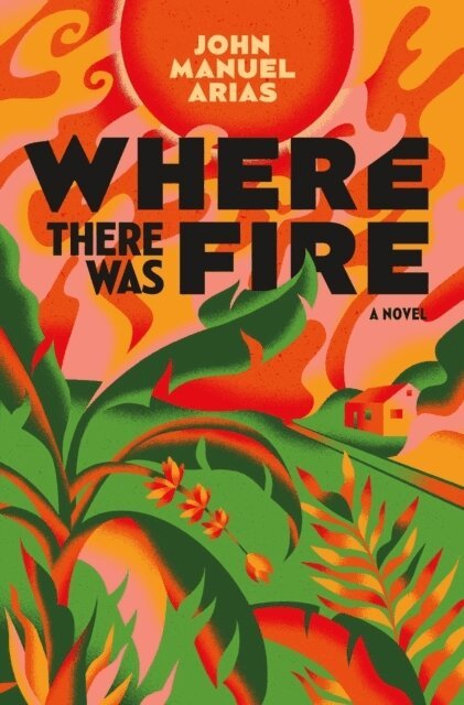 John Manuel Arias - Where There Was Fire, Häftad