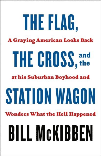 Bill McKibben - Flag, the Cross, and the Station Wagon, E-bok