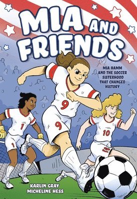 Karlin Gray - MIA and Friends: Mia Hamm and the Soccer Sisterhood That Changed History, Inbunden. Tillgänglighet: Tillfälligt slut