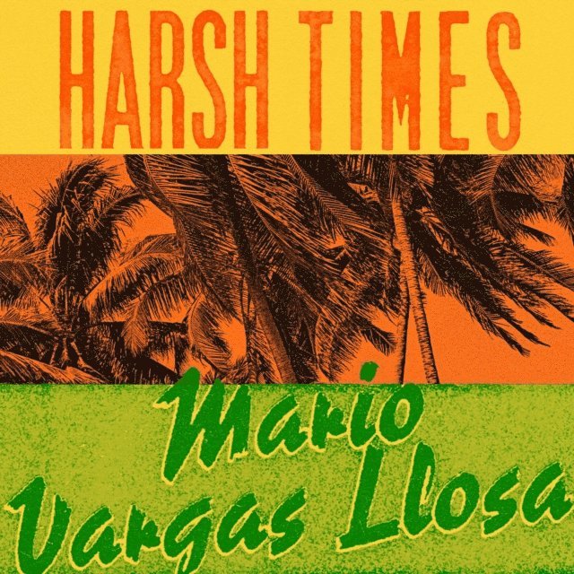 Mario Vargas Llosa - Harsh Times, Ljudbok