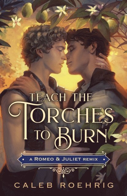 Caleb Roehrig - Teach the Torches to Burn: A Romeo & Juliet Remix, E-bok