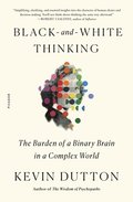Black-And-White Thinking: The Burden of a Binary Brain in a Complex World