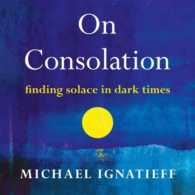 Michael Ignatieff - On Consolation, Ljudbok