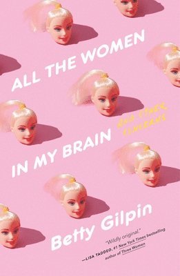 Betty Gilpin - All the Women in My Brain, Häftad