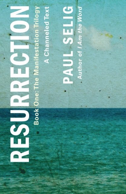 Paul Selig - Resurrection: A Channeled Text, E-bok