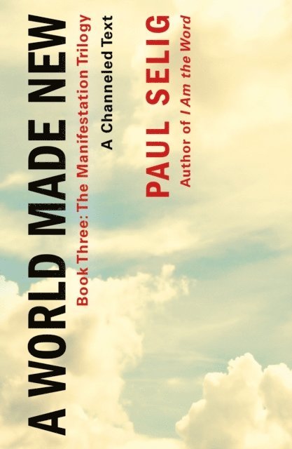 Paul Selig - World Made New: A Channeled Text, E-bok