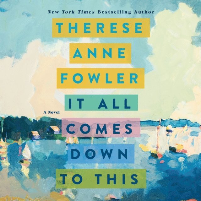Therese Anne Fowler - It All Comes Down to This, Ljudbok