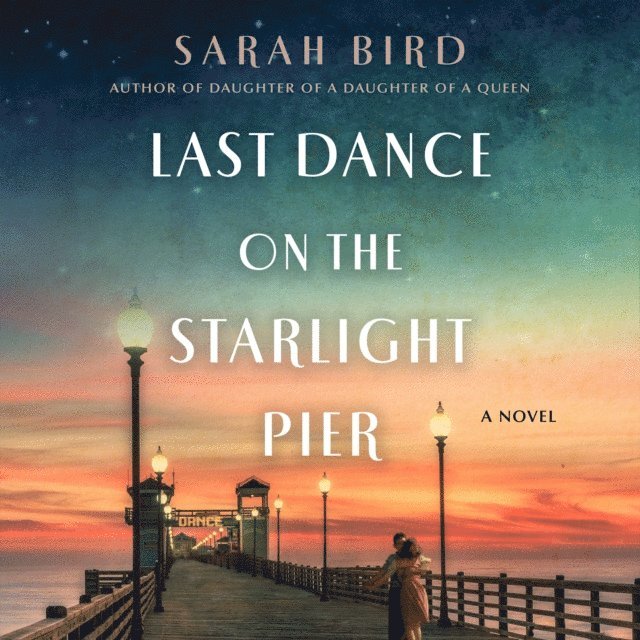 Sarah Bird - Last Dance on the Starlight Pier, Ljudbok