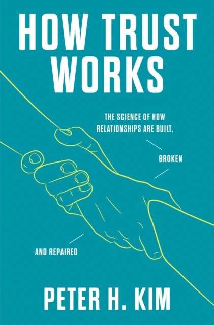 PhD Dr. Peter H. Kim - How Trust Works, E-bok