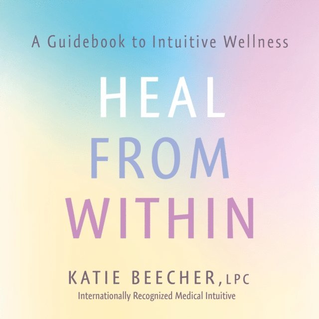 Katie Beecher - Heal from Within, Ljudbok. Tillgänglighet: Lägg i varukorg