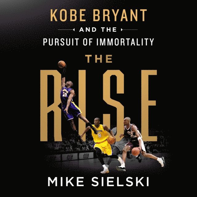 Mike Sielski - Rise: Kobe Bryant and the Pursuit of Immortality, Ljudbok