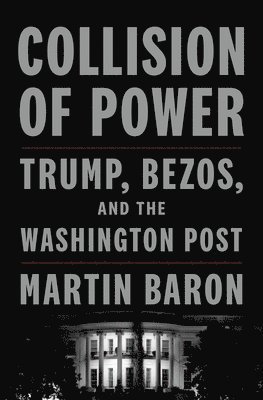 Martin Baron - Collision of Power, Inbunden