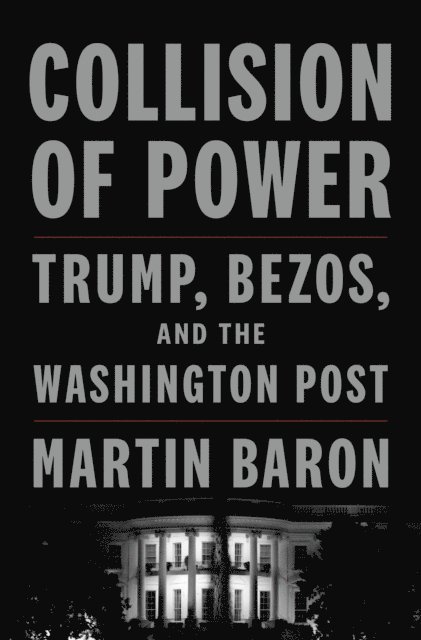 Martin Baron - Collision of Power, E-bok