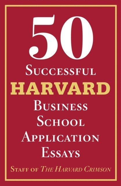 Staff of the Harvard Crimson - 50 Successful Harvard Business School Application Essays, E-bok. Tillgänglighet: Lägg i varukorg