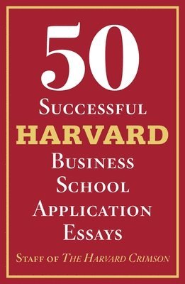 Staff of the Harvard Crimson - 50 Successful Harvard Business School Application Essays: With Analysis by the Staff of the Harvard Crimson, Häftad. Tillgänglighet: Lägg i varukorg