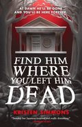 Find Him Where You Left Him Dead