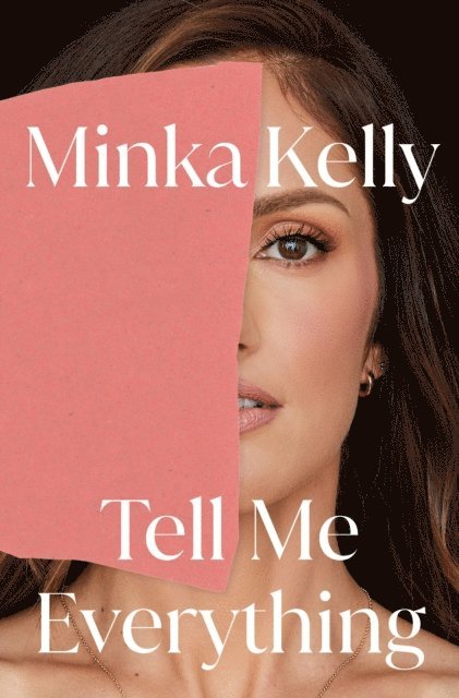 Minka Kelly - Tell Me Everything, E-bok