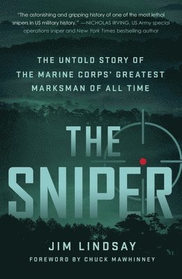 Jim Lindsay - The Sniper: The Untold Story of the Marine Corps' Greatest Marksman of All Time, Häftad
