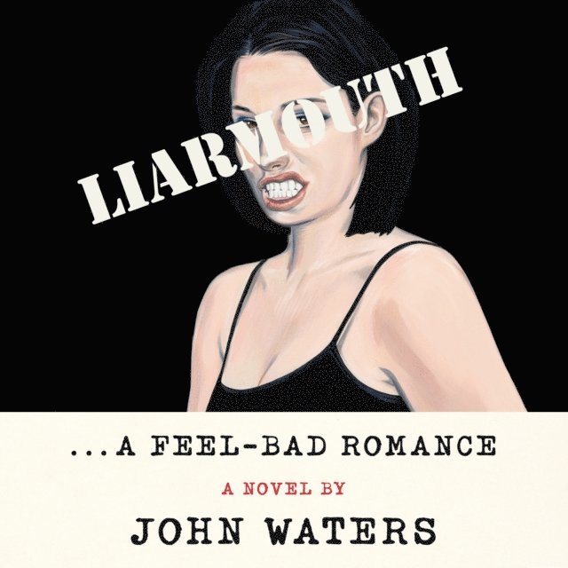 John Waters - Liarmouth: A Feel-Bad Romance, Ljudbok