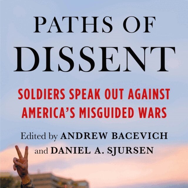 Daniel A. Sjursen, Andrew Bacevich - Paths of Dissent, Ljudbok