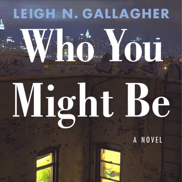 Leigh N. Gallagher - Who You Might Be, Ljudbok
