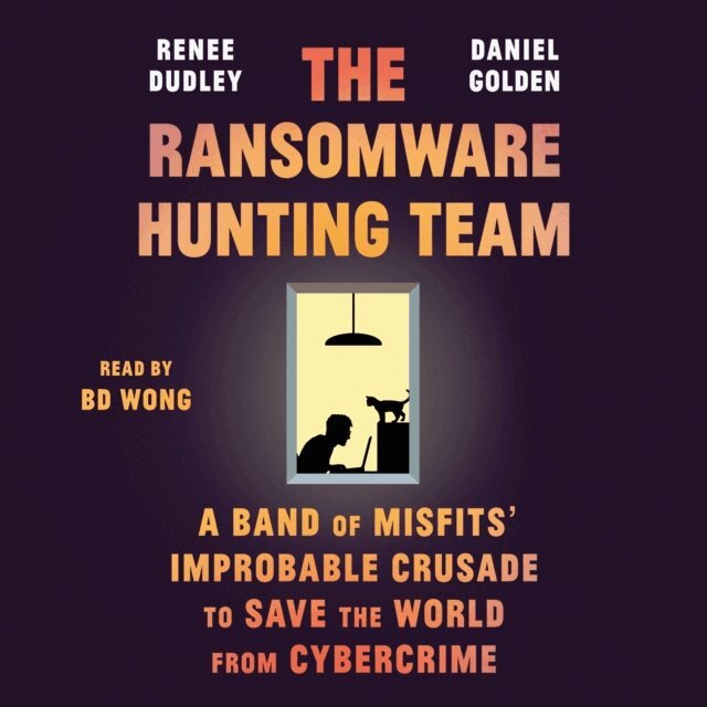 Daniel Golden, Renee Dudley - Ransomware Hunting Team, Ljudbok