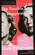The Trouble with Happiness: And Other Stories