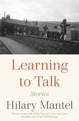 Hilary Mantel - Learning to Talk, Inbunden