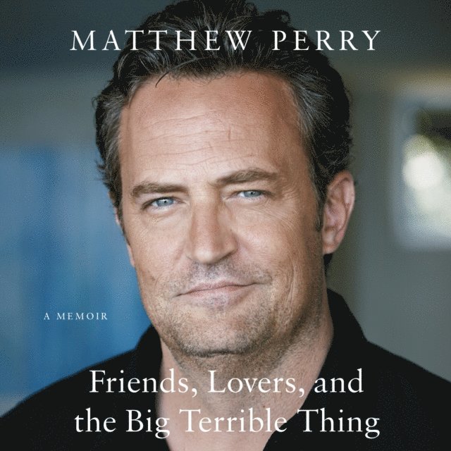 Matthew Perry - Friends, Lovers, and the Big Terrible Thing, Ljudbok
