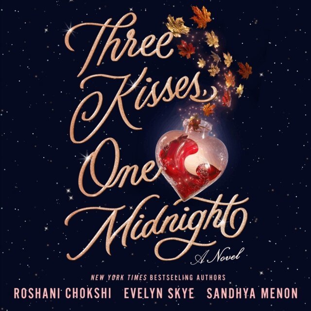 Evelyn Skye, Sandhya Menon, Roshani Chokshi - Three Kisses, One Midnight, Ljudbok