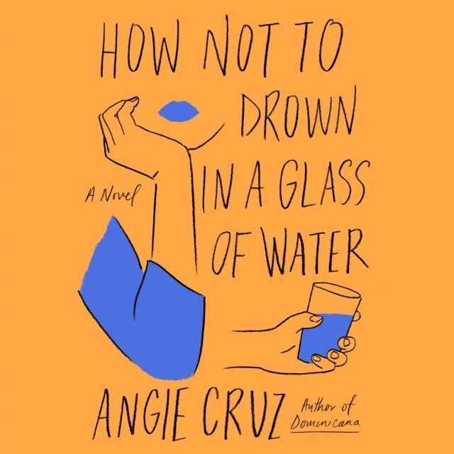 Angie Cruz - How Not to Drown in a Glass of Water, Ljudbok