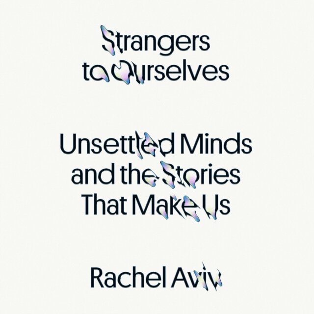 Rachel Aviv - Strangers to Ourselves, Ljudbok