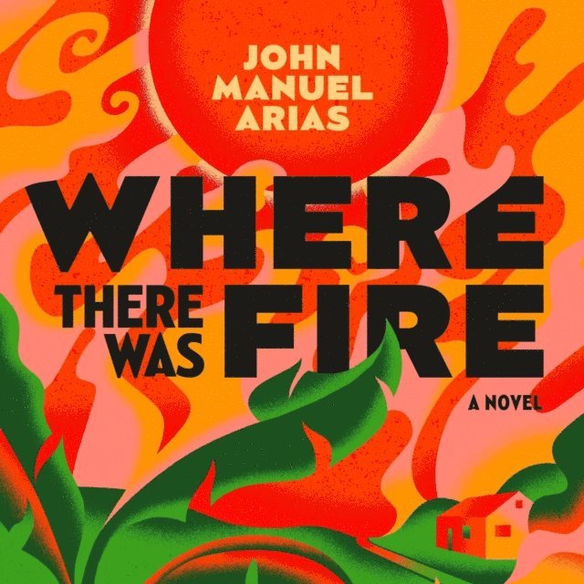 John Manuel Arias - Where There Was Fire, Ljudbok