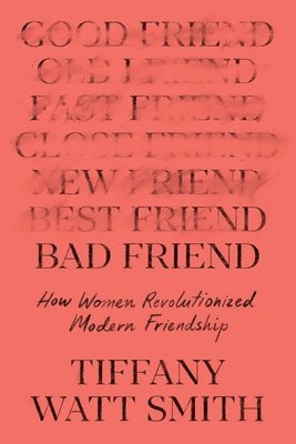 Tiffany Watt Smith - Bad Friend, Inbunden. Tillgänglighet: Lägg i varukorg