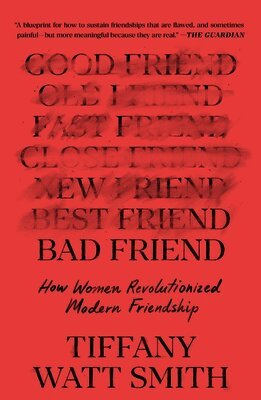 Tiffany Watt Smith - Bad Friend: How Women Revolutionized Modern Friendship, Häftad. Tillgänglighet: Lägg i varukorg