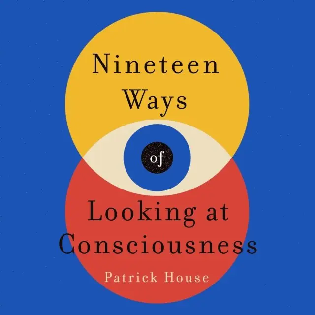 Patrick House - Nineteen Ways of Looking at Consciousness, Ljudbok. Tillgänglighet: Lägg i varukorg