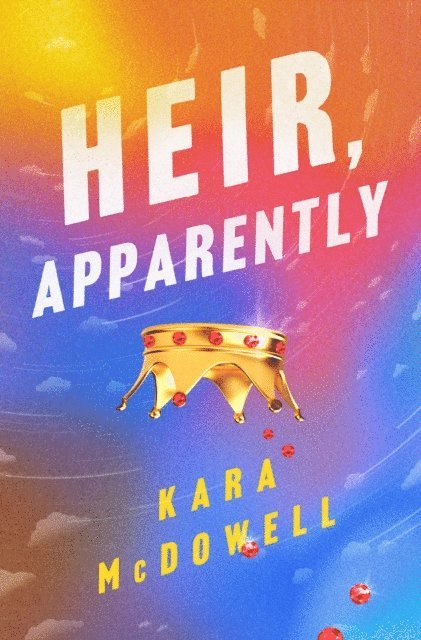 Kara McDowell - Heir, Apparently, E-bok