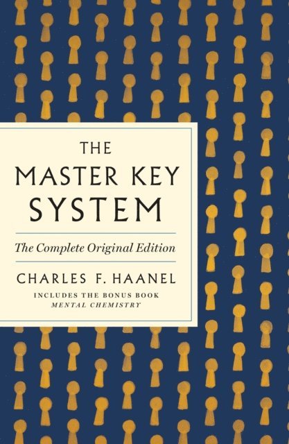 Charles F. Haanel - Master Key System: The Complete Original Edition, E-bok